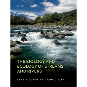 Příroda The Biology and Ecology of Streams and Rivers - Hildrew, Alan (Professor of Ecology, Professor of Ecology, School of Biological and Chemical Sciences, Queen Mary Univer