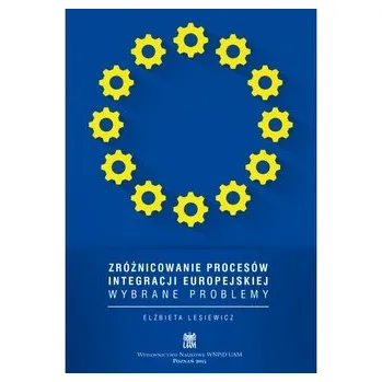 Zróżnicowanie procesów integracji europejskiej. Wybrane problemy - RED. LESIEWICZ ELŻBIETA