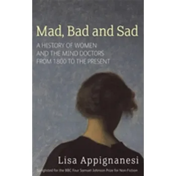 Mad, Bad And Sad - Appignanesi, Lisa