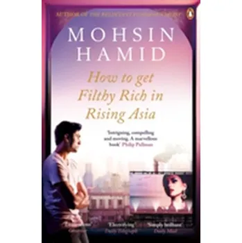 How to Get Filthy Rich in Rising Asia - Mohsin Hamid [EN] (2014, Brožovaná, Penguin Books Ltd)