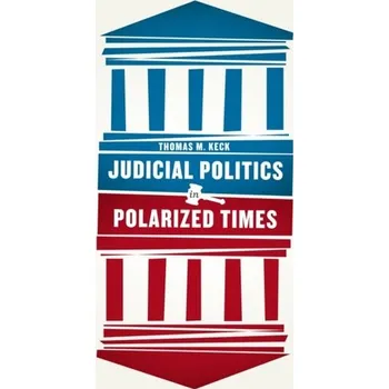 Judicial Politics in Polarized Times - Keck, Thomas Moylan