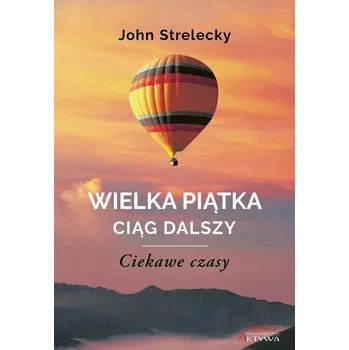 Wielka Piątka. Ciąg dalszy. Ciekawe czasy - Strelecky, John