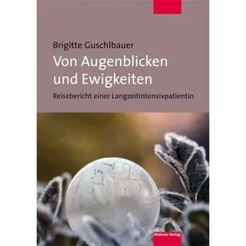 Von Augenblicken und Ewigkeiten - Guschlbauer, Brigitte