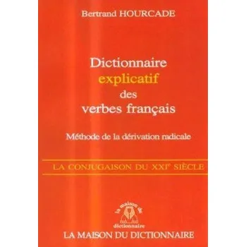 Dictionnaire explicatif des verbes francais - methode de la deri