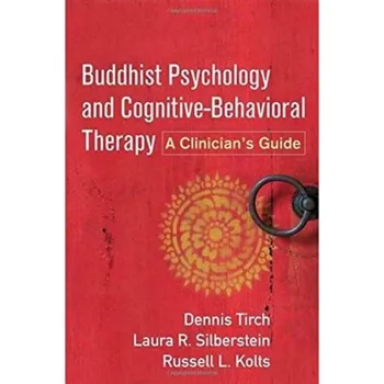 Buddhist Psychology and Cognitive-Behavioral Therapy - Tirch, Dennis