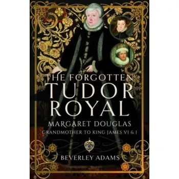 Literární biografie The Forgotten Tudor Royal - Adams, Beverley