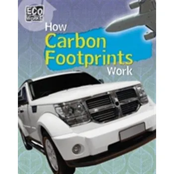 Eco Works: How Carbon Footprints Work - Hunter, Nick