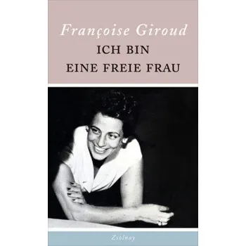 Literární biografie Ich bin eine freie Frau - Giroud, Françoise