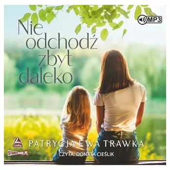 Nie odchodź zbyt daleko audiobook - Patrycja Ewa Trawka