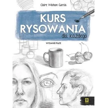 Kurs rysowania dla każdego - Claire Watson Garcia