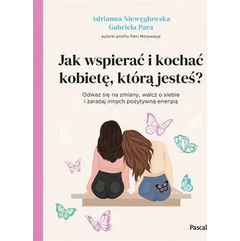 Jak wspierać i kochać kobietę, którą jesteś? - Niewęgłowska Adrianna, Para Gabriela