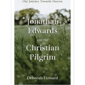 Jonathan Edwards and the Christian Pilgrim - Howard, Deborah; Moretti, Laura