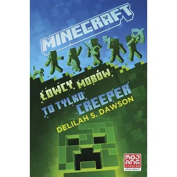 Minecraft. Łowcy mobów. To tylko creeper - Dawson, Delilah