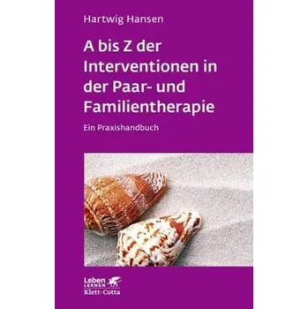 A bis Z der Interventionen in der Paar- und Familientherapie - Hansen, Hartwig