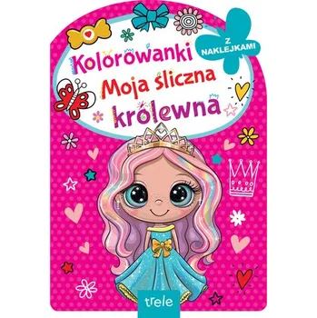 První čtění Moja śliczna królewna. Kolorowanka z wykrojnikiem - OPRACOWANIE ZBIOROWE