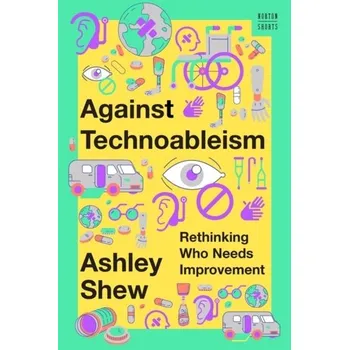 Against Technoableism - Shew, Ashley (Virginia Tech)