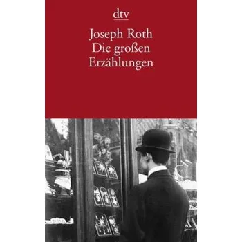Die großen Erzählungen - Joseph Roth