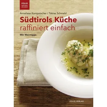 Südtirols Küche raffiniert einfach - Kompatscher, Anneliese