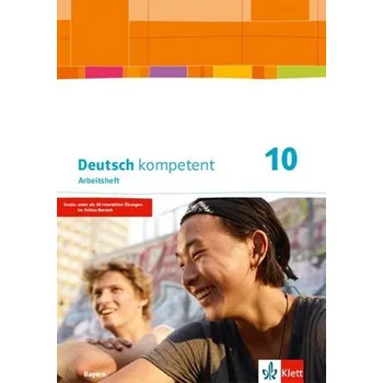 Německý jazyk Deutsch kompetent 10. Arbeitsheft mit Lösungen Klasse 10. Ausgabe Bayern