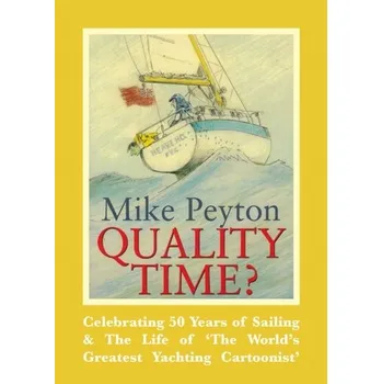 Quality Time? - Celebrating 50 Years of Sailing & The Life of 'The World's Greatest Yachting Cartoonist' 2e - Peyton, Mike