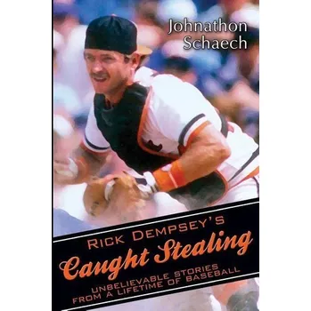 Rick Dempsey's Caught Stealing: Unbelievable Stories From a Lifetime of Baseball - Dempsey, Rick