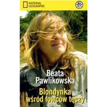 Blondynka wśród łowców tęczy. - Beata Pawlikowska