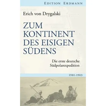 Literární cestopis Zum Kontinent des eisigen Südens - Drygalski, Erich von
