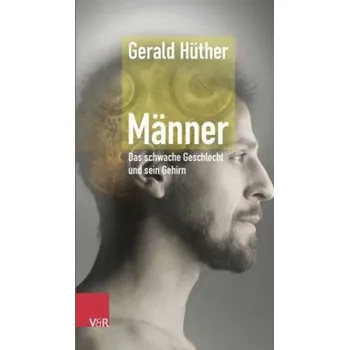 Männer - Das schwache Geschlecht und sein Gehirn - Gerald Hüther