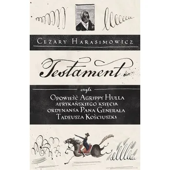 Testament, czyli opowieść o Tadeuszu Kościuszce - Cezary Harasimowicz