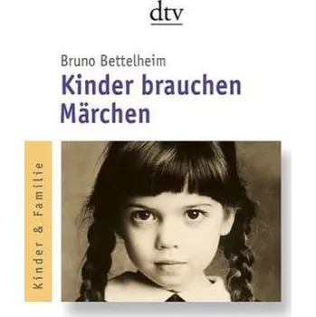 Kinder brauchen Märchen - Bruno Bettelheim