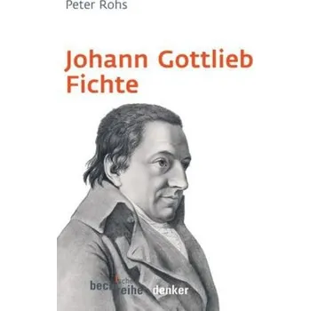 Johann Gottlieb Fichte - Rohs, Peter