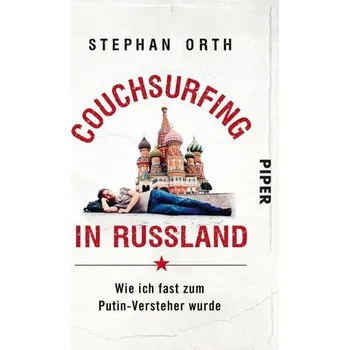 Literární cestopis Couchsurfing in Russland - Orth, Stephan [DE] (2019, Brožovaná, Piper Verlag GmbH)