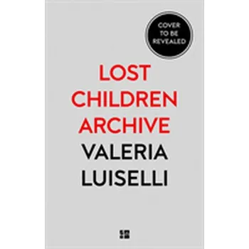Lost Children Archive - Valeria Luiselli [EN] (2019, Vázaná, HarperCollins Publishers)