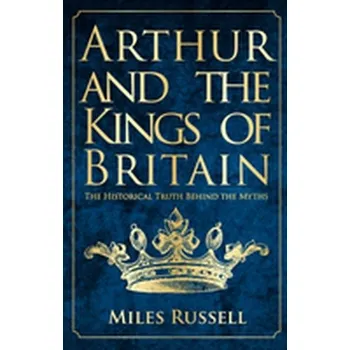 Arthur and the Kings of Britain - Miles, Russell; Hamilton, Kim [EN] (2018, Brožovaná, Amberley Publishing)