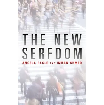 The New Serfdom - Eagle, Angela; Ahmed, Imran