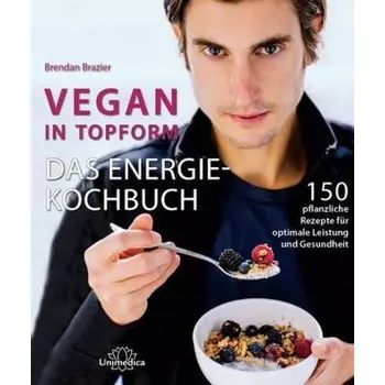 Vegan in Topform - Das Energie-Kochbuch - Brendan Brazier