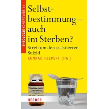 Selbstbestimmung - auch im Sterben? - Hilpert, Konrad