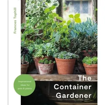 The Container Gardener - Tophill, Frances