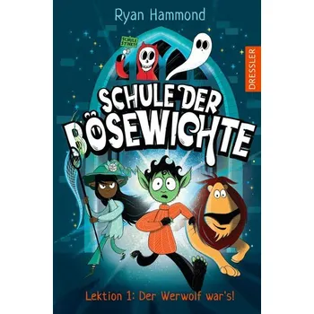 Schule der Bösewichte 1. Lektion 1: Der Werwolf war's! - Hammond Ryan
