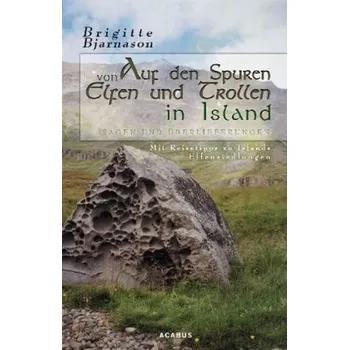 Auf den Spuren von Elfen und Trollen in Island - Bjarnason, Brigitte