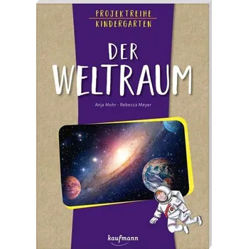 Projektreihe Kindergarten - Der Weltraum - Mohr, Anja