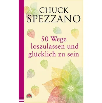 50 Wege, loszulassen und glücklich zu sein - Spezzano, Chuck