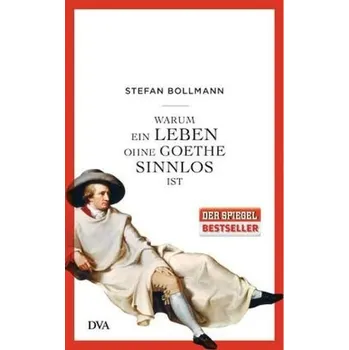 Warum ein Leben ohne Goethe sinnlos ist - Stefan Bollmann