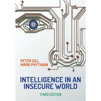 Intelligence in An Insecure World - Gill, Peter