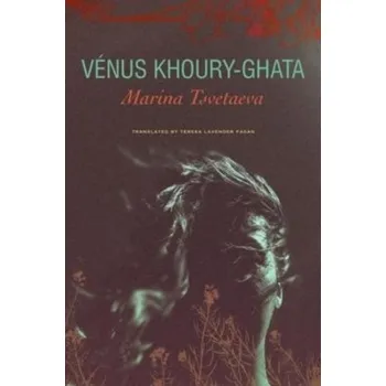 Marina Tsvetaeva - To Die in Yelabuga - Vénus Khoury-Ghata