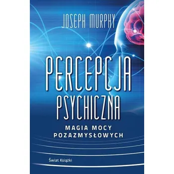 Percepcja psychiczna: magia mocy pozazmysłowej BR - Joseph Murphy