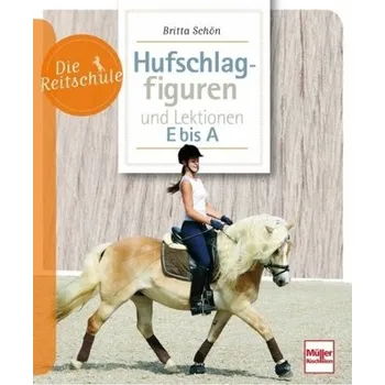 Hufschlagfiguren und Lektionen E bis A - Schön, Britta