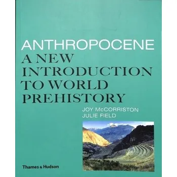 Populárně naučná literatura pro dospělé Anthropocene - McCorriston, Joy; Field, Julie