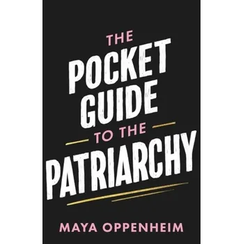 The Pocket Guide to the Patriarchy - Oppenheim, Maya