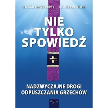 Nie tylko spowiedź - Cholewa Marcin, Gilski Marek